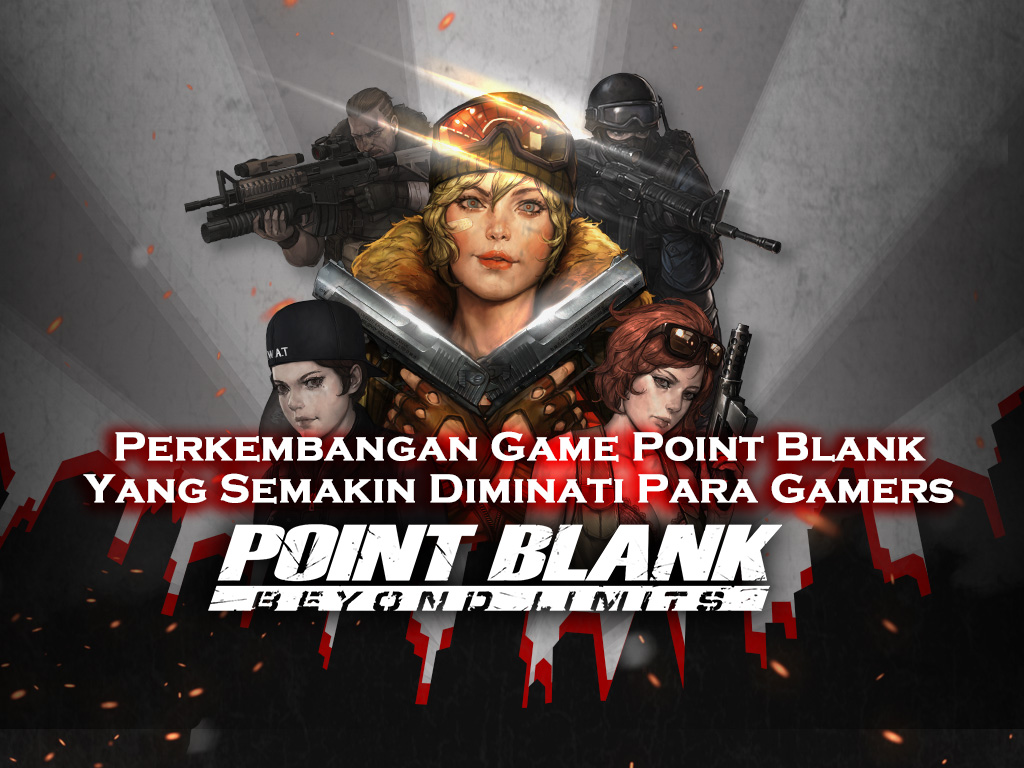 Perkembangan Game Online Point Blank Yang Semakin Diminati Para Gamers